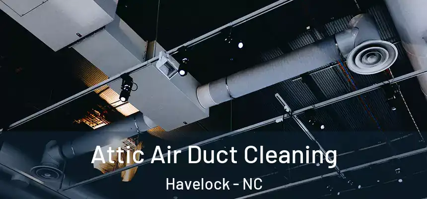 Attic Air Duct Cleaning Havelock - NC