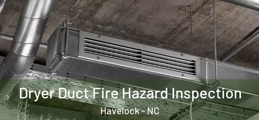 Dryer Duct Fire Hazard Inspection Havelock - NC