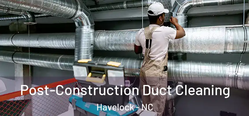  Post-Construction Duct Cleaning Havelock - NC